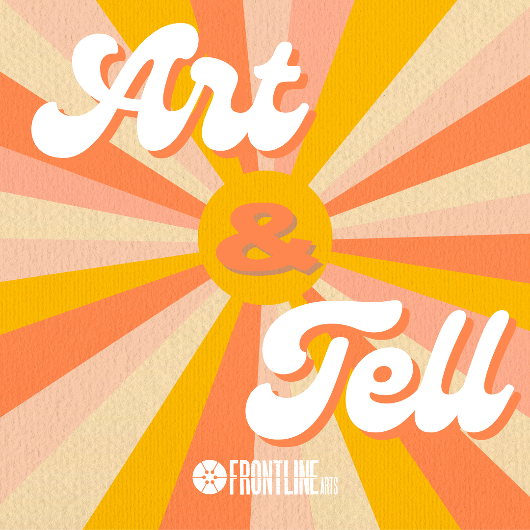 Retro sun background with text that reads "Art & Tell" with Frontline Arts logo on bottom