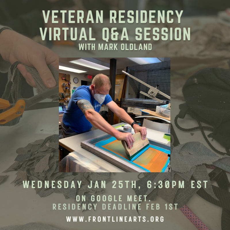 Q&A graphic with photo of Mark Oldland screenprinting and deconstruction of uniforms on background. Text reads: Veteran Residency virtual Q&A Session with Mark Oldland. Wednesday Jan 25th, 6:30pm EST. on Google Meet. Residency Deadline Feb 1st. Frontlinearts.org”